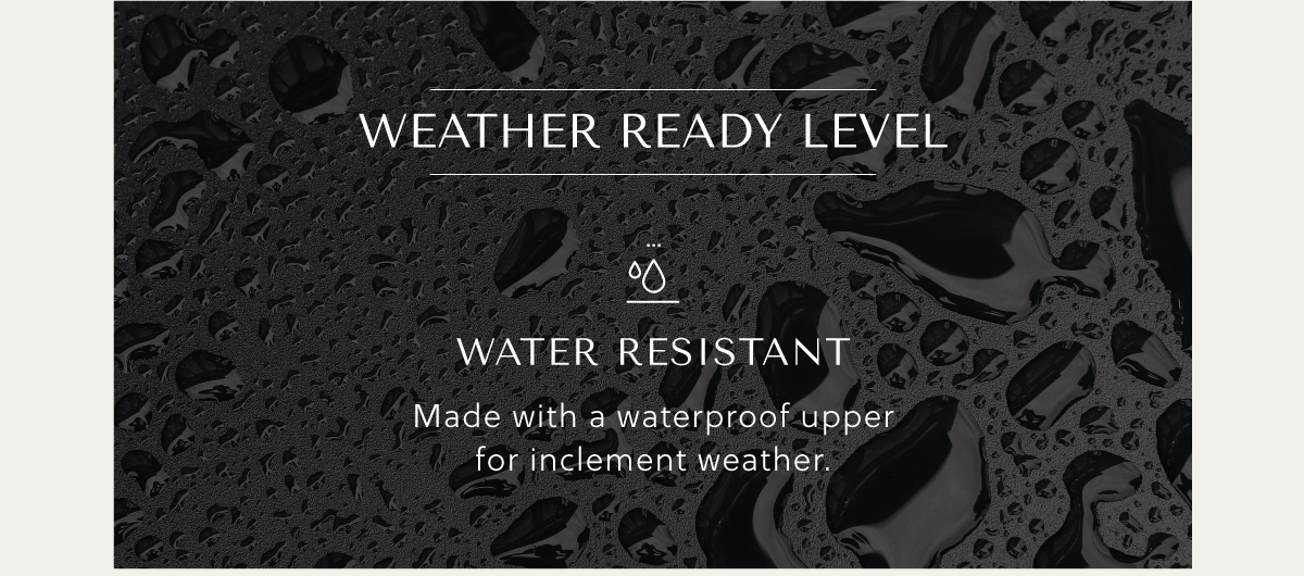 Weather Ready Level: Water Resistant