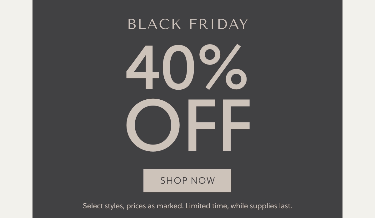 Black Friday 40% OFF Select Styles