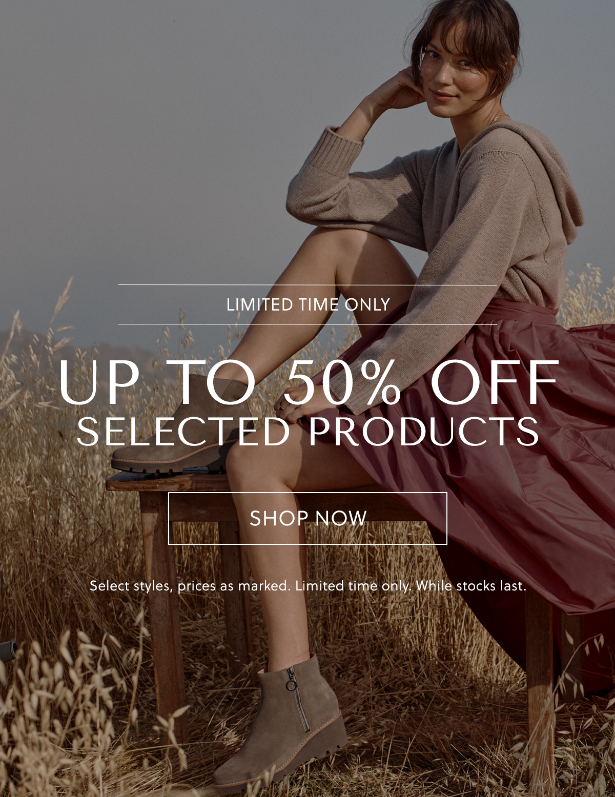 LIMITED TIME ONLY - UP TO 50% OFF SELECTED PRODUCTS - SHOP NOW - Select styles, prices as marked. Limited time only. While stocks last.