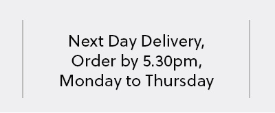 Next Day Delivery, Order by 5.30pm, Monday to Thursday