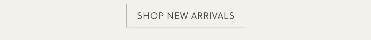 SHOP NEW ARRIVALS