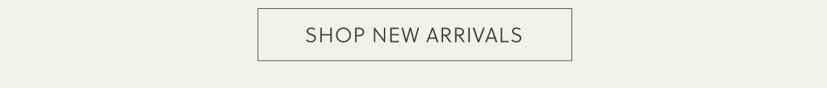 SHOP NEW ARRIVALS