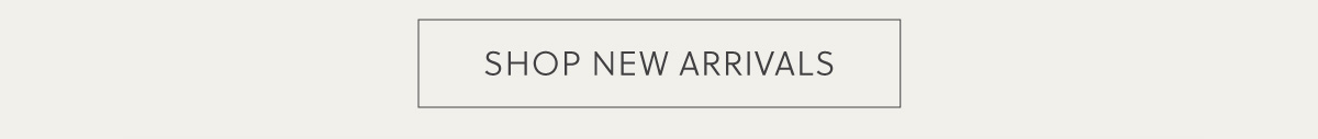SHOP NEW ARRIVALS