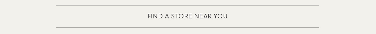 FIND A STORE NEAR YOU