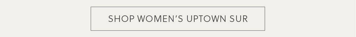 SHOP WOMEN'S UPTOWN SUR