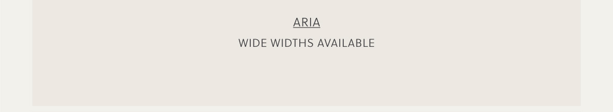 SHOP ARIA - WIDE WIDTHS AVAILABLE