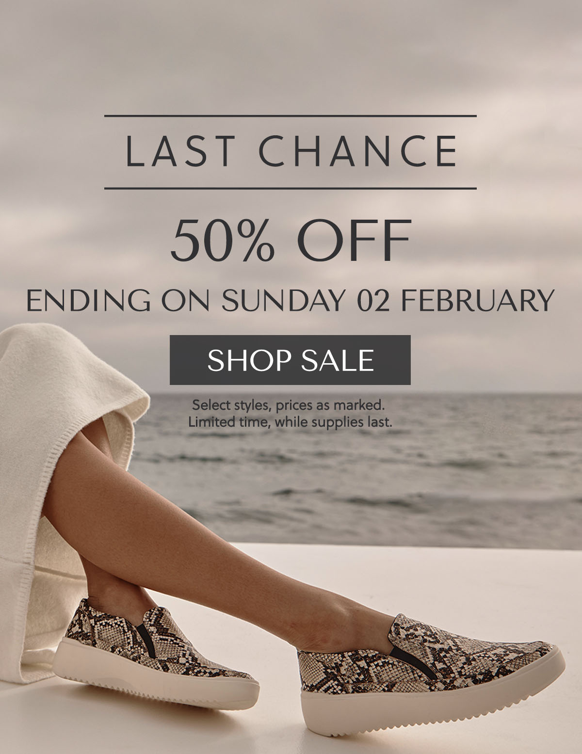 LAST CHANCE - 50% OFF - ENDING ON SUNDAY 02 FEBRUARY - SHOP SALE - Select styles, prices as marked. Limited time, while supplies last.