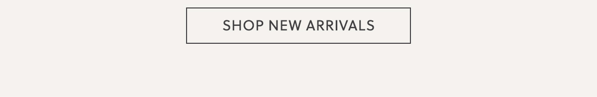 SHOP NEW ARRIVALS
