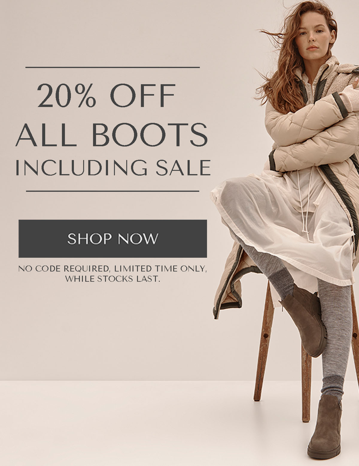 20% OFF ALL BOOTS INCLUDING SALE - SHOP NOW - NO CODE REQUIRED, LIMITED TIME ONLY, WHILE STOCKS LAST.