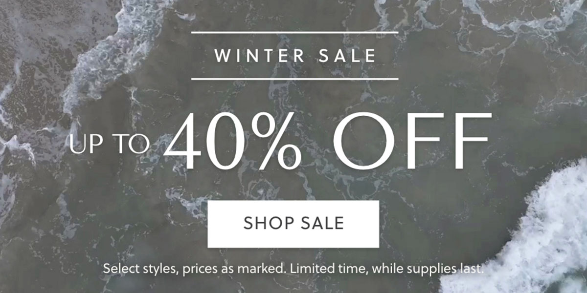 WINTER SALE - UP TO 40% OFF - SHOP SALE - Select styles, prices as marked. Limited time, while supplies last.
