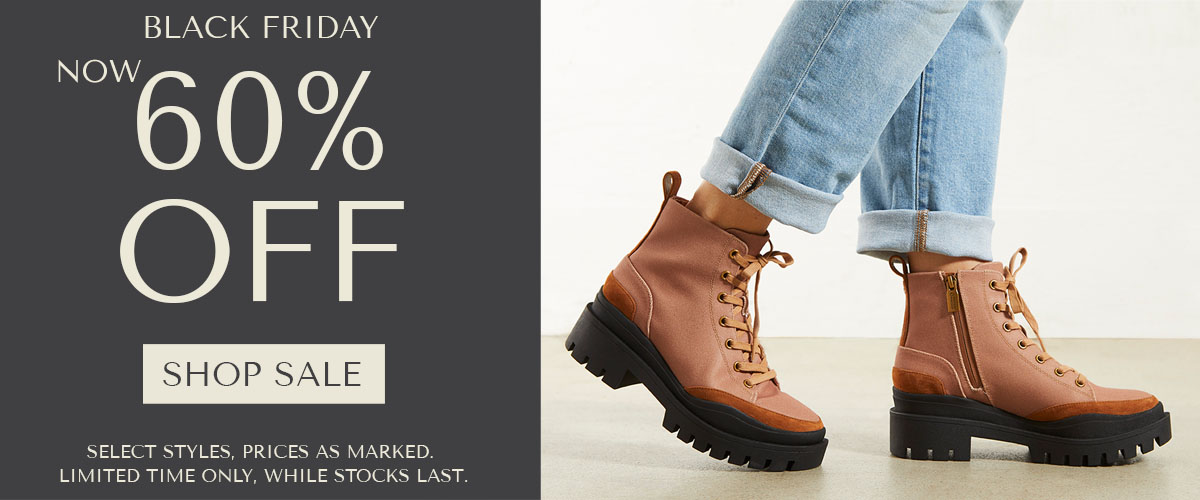BLACK FRIDAY - NOW 60% OFF - SHOP SALE - SELECT STYLES, PRICES AS MARKED. LIMITED TIME ONLY, WHILE STOCKS LAST.