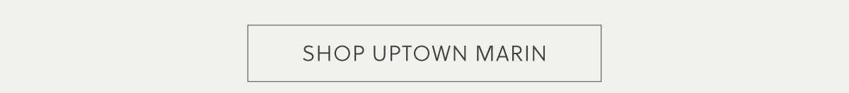 SHOP UPTOWN MARIN
