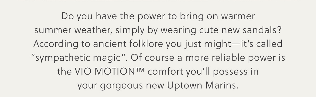 Do you have the power to bring on warmer summer weather, simply by wearing cute new sandals? According to ancient folklore you just might-it's called 