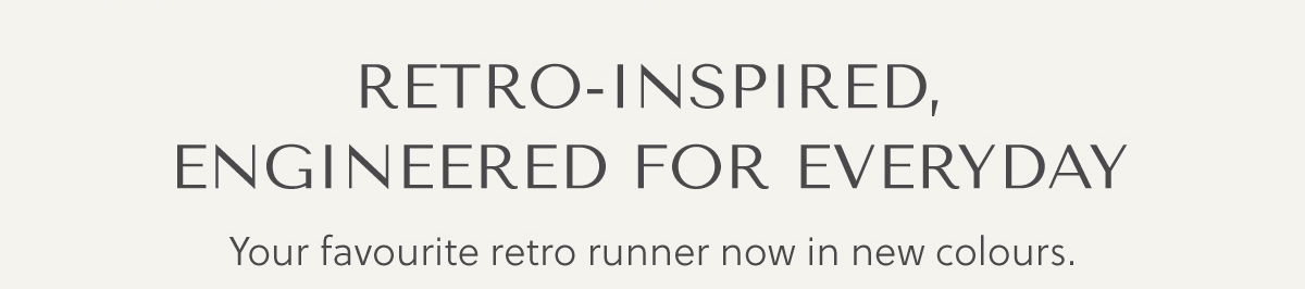 RETRO-INSPIRED, ENGINEERED FOR EVERYDAY - Your favourite retro runner now in new colours.