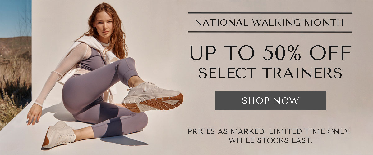 NATIONAL WALKING MONTH - UP TO 50% OFF SELECT TRAINERS - SHOP NOW - PRICES AS MARKED. LIMITED TIME ONLY. WHILE STOCKS LAST.