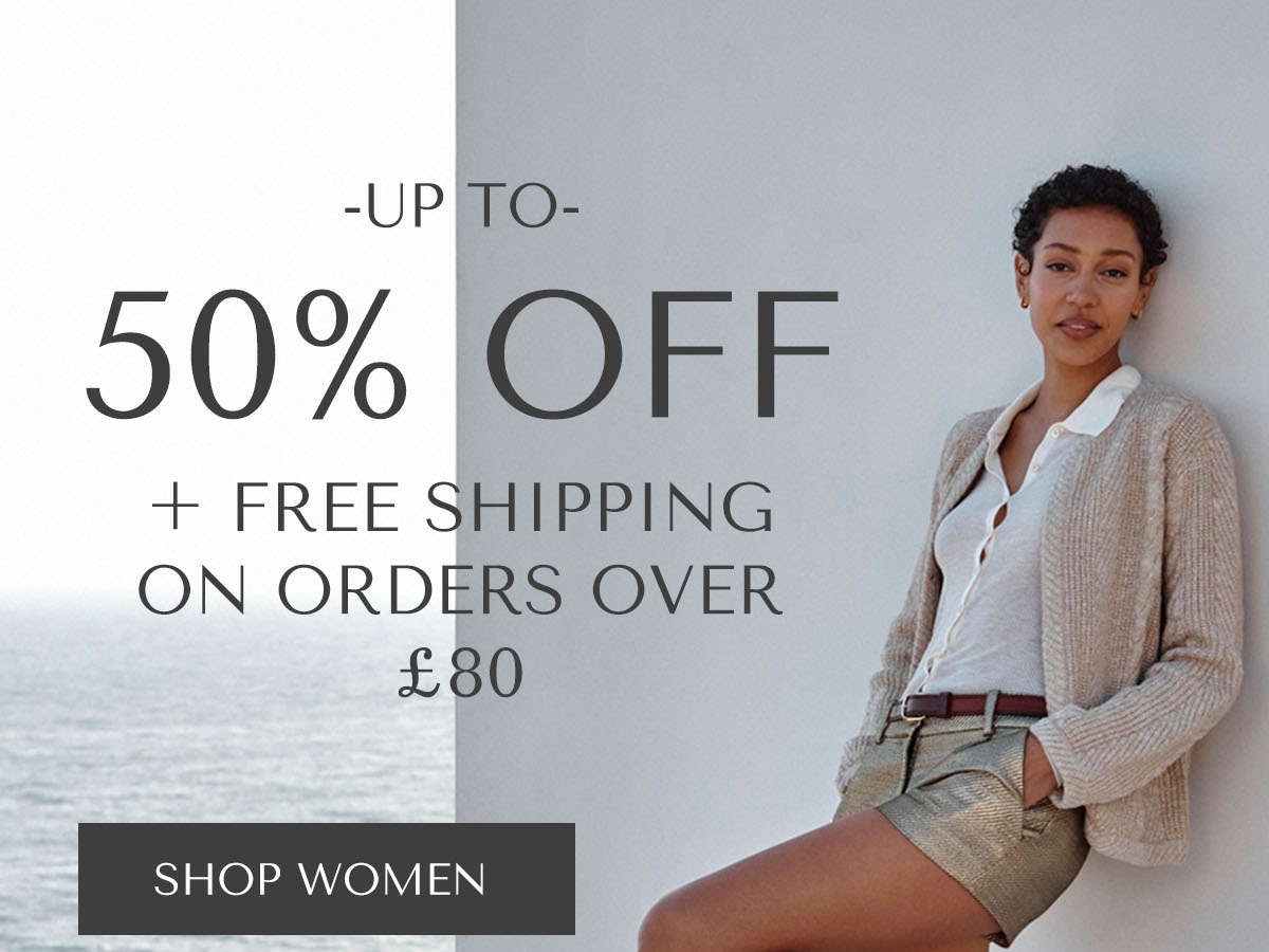 UP TO 50% OFF + FREE SHIPPING ON ORDERS OVER £80 - SHOP WOMEN