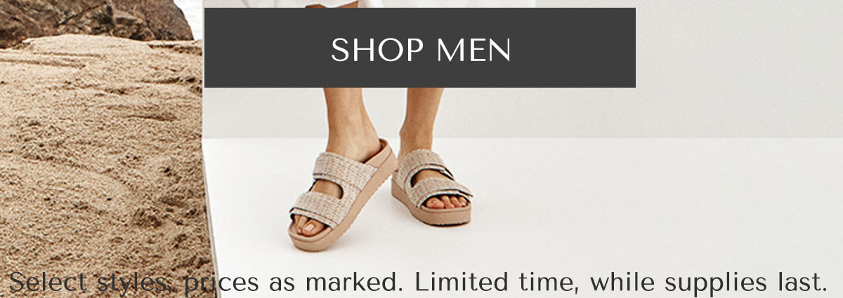 SHOP MEN - Select styles, prices as marked. Limited time, while supplies last.
