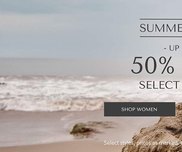 SUMMER SALE - UP TO - 50% OFF SELECT STYLES - SHOP WOMEN - Select styles, prices as marked. Limited time, while supplies last.